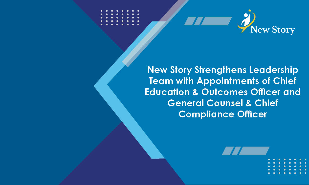 New Story Strengthens Leadership Team with Appointments of Chief Education & Outcomes Officer and General Counsel & Chief Compliance Officer
